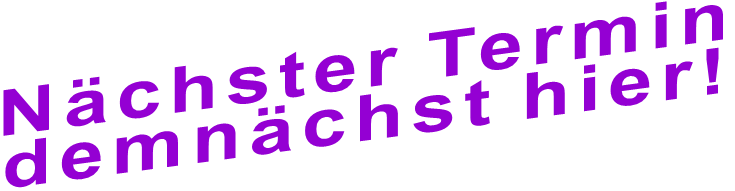 Nächster Termin demnächst hier!